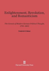 book Enlightenment, Revolution, and Romanticism: The Genesis of Modern German Political Thought, 1790–1800