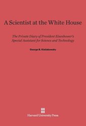 book A Scientist at the White House: The Private Diary of President Eisenhower's Special Assistant for Science and Technology