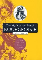 book The Myth of the French Bourgeoisie: An Essay on the Social Imaginary, 1750-1850