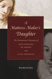 book A Mattress Maker's Daughter: The Renaissance Romance of Don Giovanni de’ Medici and Livia Vernazza