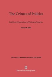 book The Crimes of Politics: Political Dimensions of Criminal Justice