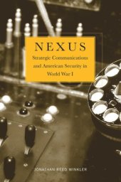 book Nexus: Strategic Communications and American Security in World War I