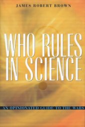 book Who Rules in Science?: An Opinionated Guide to the Wars