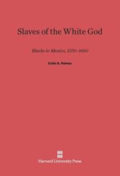 book Slaves of the White God: Blacks in Mexico, 1570-1650