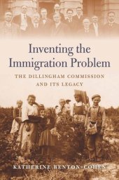 book Inventing the Immigration Problem: The Dillingham Commission and Its Legacy