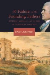 book The Failure of the Founding Fathers: Jefferson, Marshall, and the Rise of Presidential Democracy