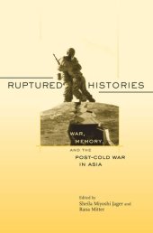 book Ruptured Histories: War, Memory, and the Post–Cold War in Asia