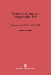 book Conservatism in a Progressive Era: Massachusetts Politics, 1900-1912