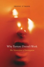 book Why Torture Doesn’t Work: The Neuroscience of Interrogation