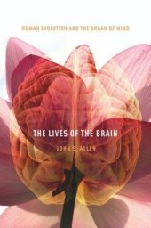 book The Lives of the Brain: Human Evolution and the Organ of Mind