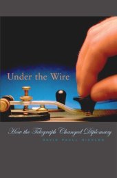 book Under the Wire: How the Telegraph Changed Diplomacy