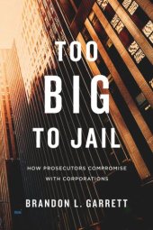 book Too Big to Jail: How Prosecutors Compromise with Corporations