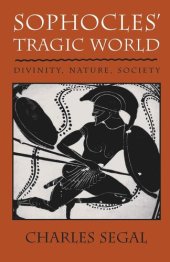book Sophocles' Tragic World: Divinity, Nature, Society