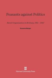 book Peasants against Politics: Rural Organization in Brittany, 1911–1967