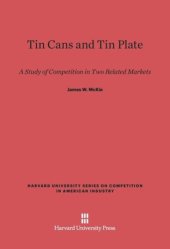 book Tin Cans and Tin Plate: A Study of Competition in Two Related Markets