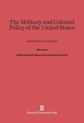 book The Military and Colonial Policy of the United States: Addresses and Reports