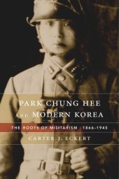 book Park Chung Hee and Modern Korea: The Roots of Militarism, 1866–1945