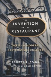 book The Invention of the Restaurant: Paris and Modern Gastronomic Culture, With a New Preface