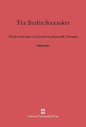 book The Berlin Secession: Modernism and Its Enemies in Imperial Germany