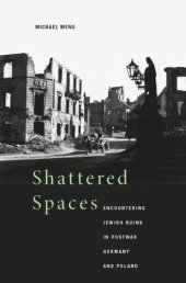 book Shattered Spaces: Encountering Jewish Ruins in Postwar Germany and Poland