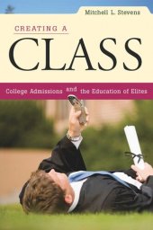 book Creating a Class: College Admissions and the Education of Elites