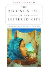 book The Decline and Fall of the Lettered City: Latin America in the Cold War