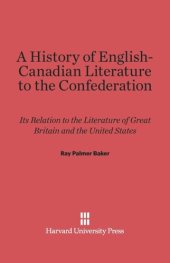 book A History of English-Canadian Literature to the Confederation: Its Relation to the Literature of Great Britain and the United States