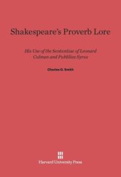 book Shakespeare's Proverb Lore: His Use of the Sententiae of Leonard Culman and Publilius Syrus