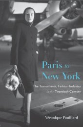 book Paris to New York: The Transatlantic Fashion Industry in the Twentieth Century