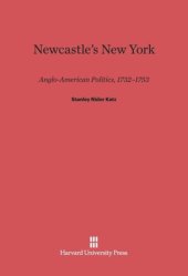 book Newcastle’s New York: Anglo–American Politics, 1732–1753