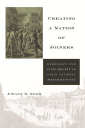 book Creating a Nation of Joiners: Democracy and Civil Society in Early National Massachusetts