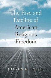 book The Rise and Decline of American Religious Freedom