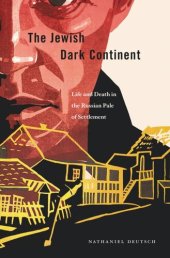 book The Jewish Dark Continent: Life and Death in the Russian Pale of Settlement