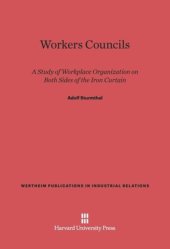 book Workers Councils: A Study of Workplace Organization on Both Sides of the Iron Curtain