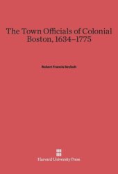 book The Town Officials of Colonial Boston, 1634-1775