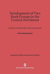 book Development of Two Bank Groups in the Central Northwest: A Study in Bank Policy and Organization