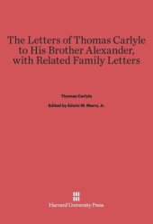 book The Letters of Thomas Carlyle to His Brother Alexander, with Related Family Letters