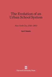 book The Evolution of an Urban School System: New York City, 1750-1850