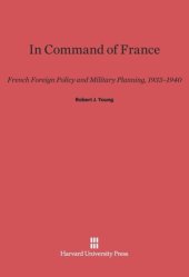 book In Command of France: French Foreign Policy and Military Planning, 1933-1940