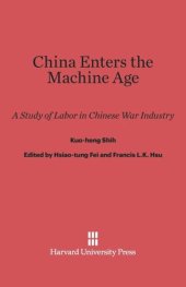 book China Enters The Machine Age: A Study of Labor in Chinese War Industry