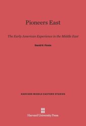 book Pioneers East: The Early American Experience in the Middle East