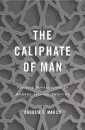 book The Caliphate of Man: Popular Sovereignty in Modern Islamic Thought