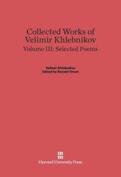 book Collected Works of Velimir Khlebnikov: Volume III Collected Works of Velimir Khlebnikov, Volume III: Selected Poems