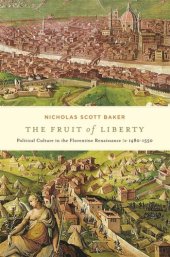 book The Fruit of Liberty: Political Culture in the Florentine Renaissance, 1480-1550