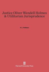 book Justice Oliver Wendell Holmes and Utilitarian Jurisprudence