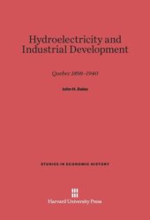 book Hydroelectricity and Industrial Development: Quebec, 1898–1940