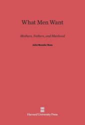 book What Men Want: Mothers, Fathers, and Manhood