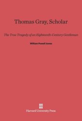 book Thomas Gray, Scholar: The True Tragedy of an Eighteenth-Century Gentleman