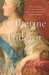 book Catherine & Diderot: The Empress, the Philosopher, and the Fate of the Enlightenment