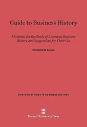 book Guide to Business History: Materials for the Study of American Business History and Suggestions for Their Use